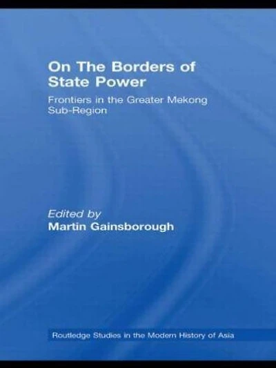 On the Borders of State Power: Frontiers Greater Mekong Sub-Region