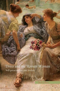 Dress and the Roman Woman: Self-Presentation Society