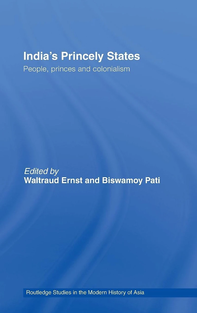 India's Princely States: People, Princes and Colonialism