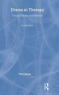 Drama as Therapy Volume 1: Theory, Practice and Research