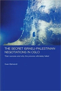 the Secret Israeli-Palestinian Negotiations Oslo: Their Success and Why Process Ultimately Failed