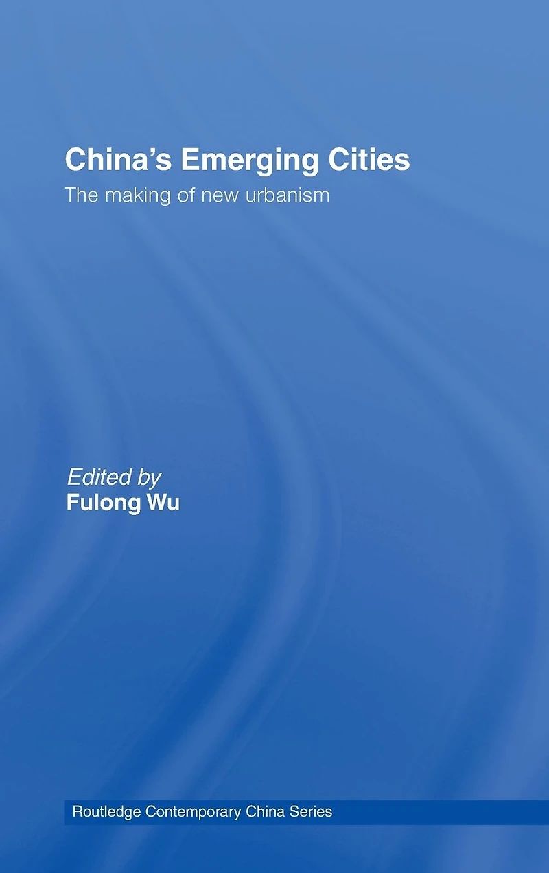 China's Emerging Cities: The Making of New Urbanism