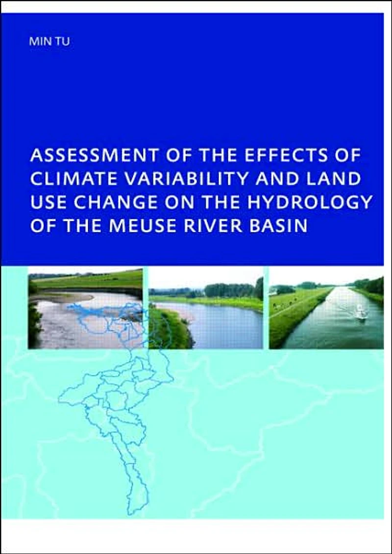 Assessment of the Effects Climate Variability and Land-Use Changes on Hydrology Meuse River Basin: PhD: UNESCO-IHE Institute, Delft