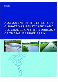 Assessment of the Effects Climate Variability and Land-Use Changes on Hydrology Meuse River Basin: PhD: UNESCO-IHE Institute, Delft