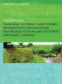 Fingerponds: Managing Nutrients & Primary Productivity For Enhanced Fish Production Lake Victoria's Wetlands Uganda