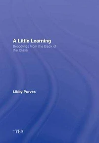 A Little Learning: Broodings from the Back of Class