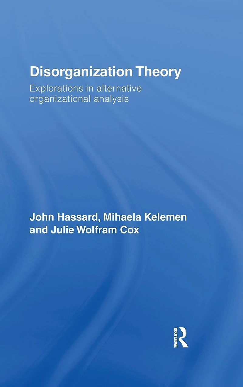 Disorganization Theory: Explorations Alternative Organizational Analysis