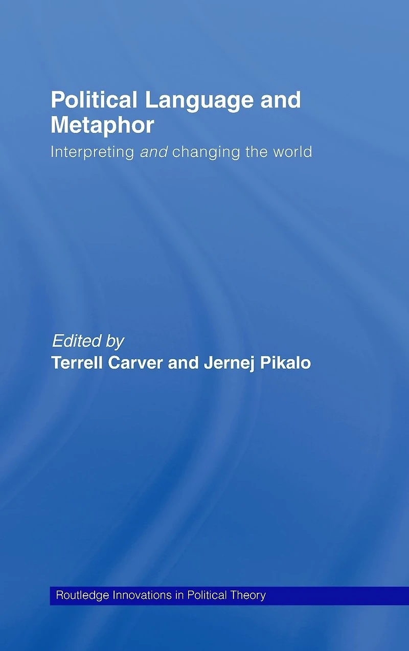 Political Language and Metaphor: Interpreting changing the world