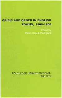 Crisis and Order English Towns 1500-1700
