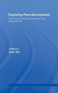 Exploring Post-Development: Theory and Practice, Problems Perspectives