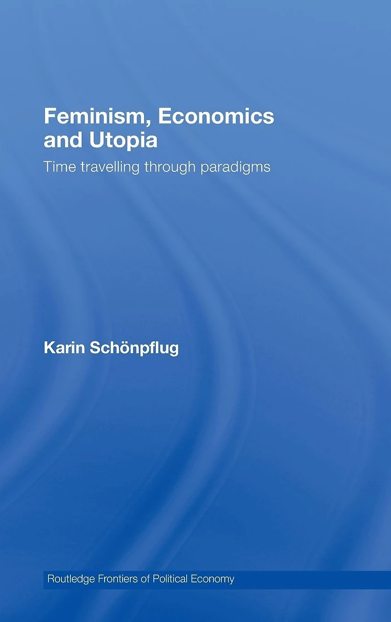 Feminism, Economics and Utopia: Time Travelling through Paradigms