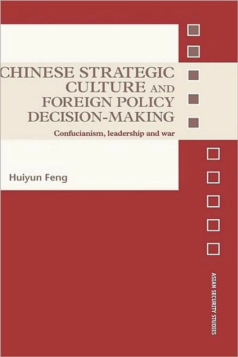 Chinese Strategic Culture and Foreign Policy Decision-Making: Confucianism, Leadership War