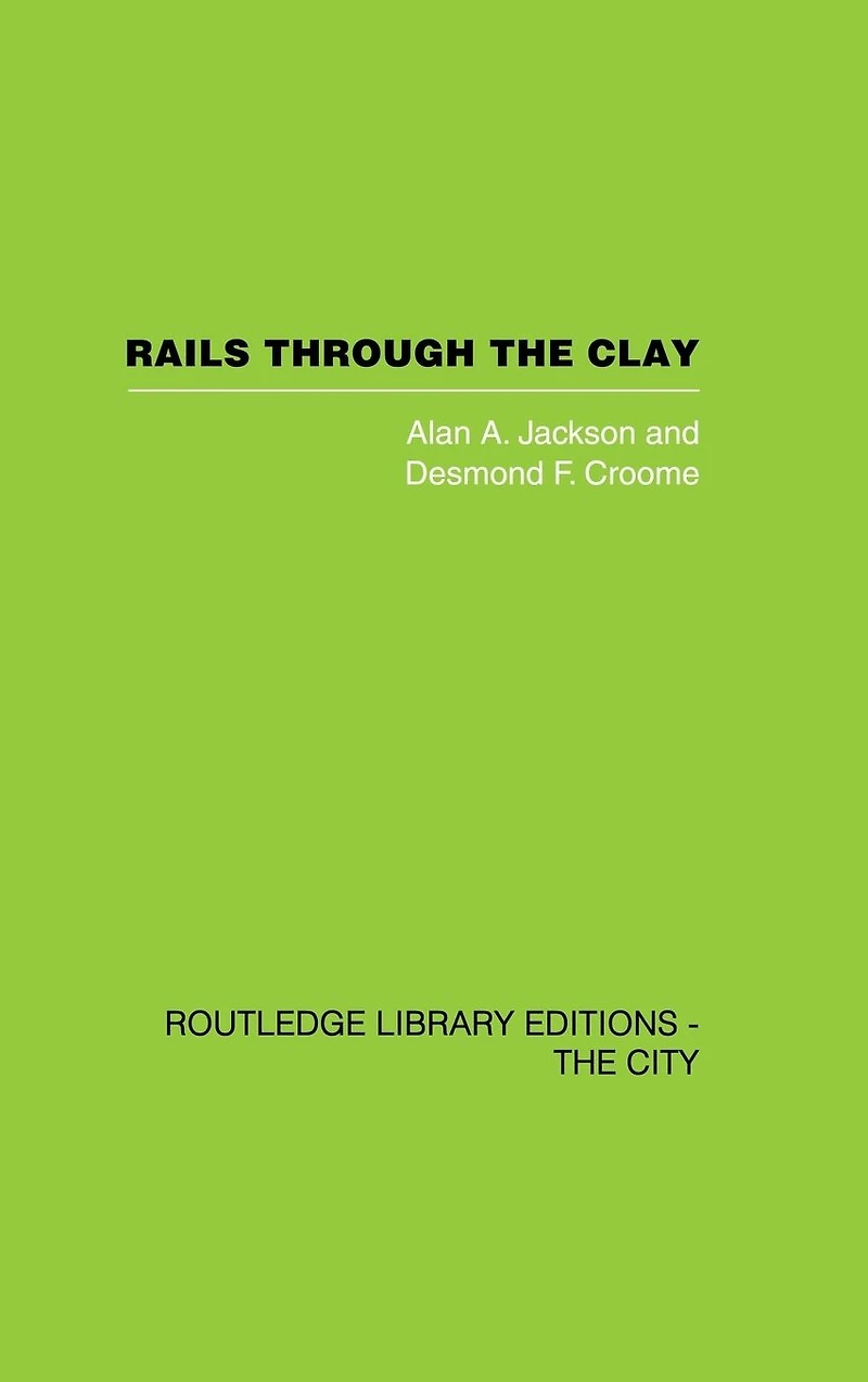 Rails Through the Clay: A History of London's Tube Railways