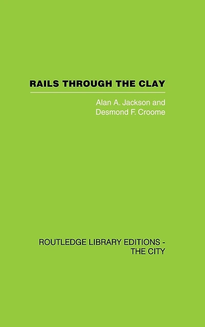 Rails Through the Clay: A History of London's Tube Railways