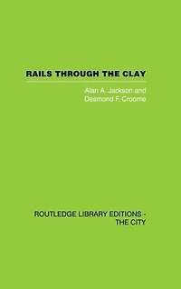 Rails Through the Clay: A History of London's Tube Railways