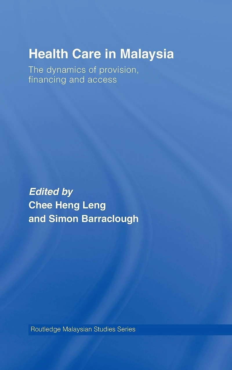 Health Care Malaysia: The Dynamics of Provision, Financing and Access