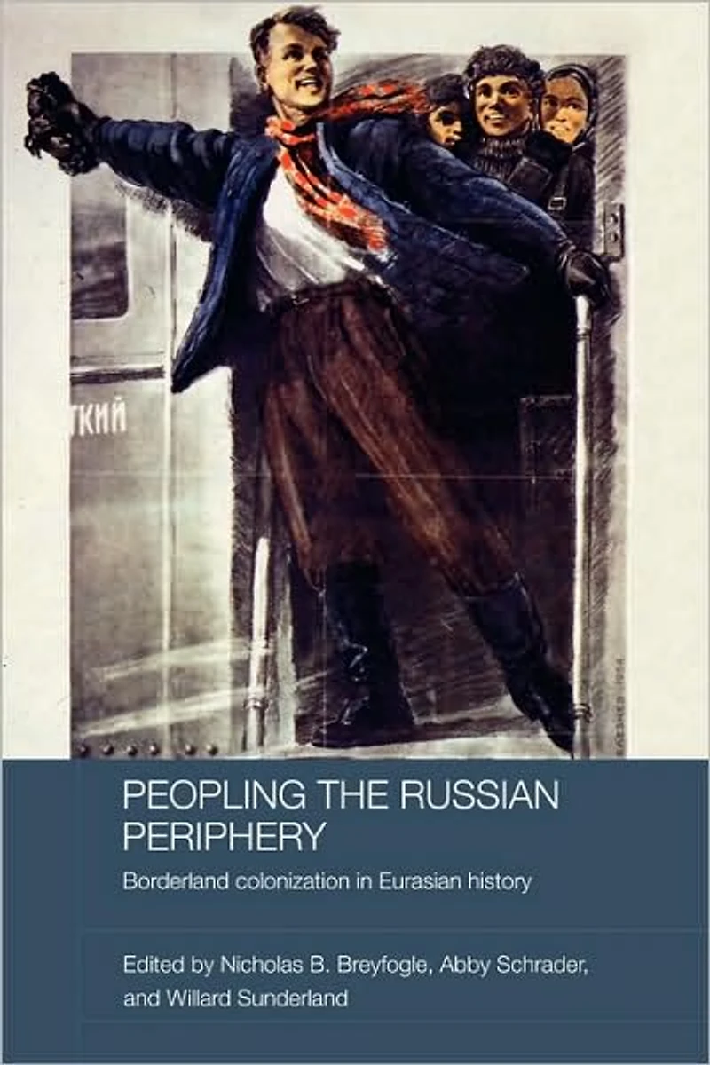 Peopling the Russian Periphery: Borderland Colonization Eurasian History