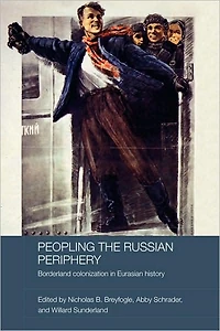 Peopling the Russian Periphery: Borderland Colonization Eurasian History