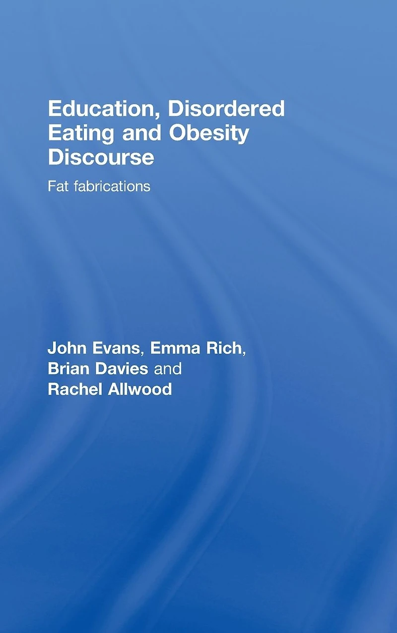 Education, Disordered Eating and Obesity Discourse: Fat Fabrications