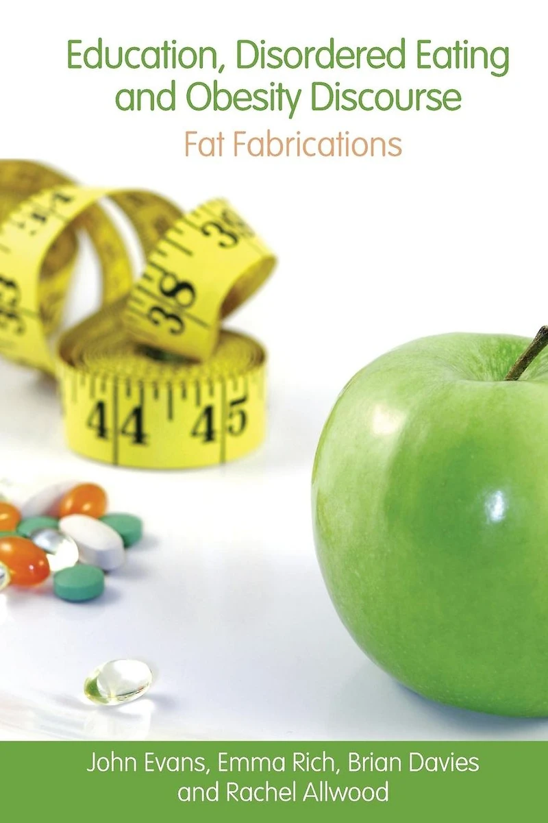Education, Disordered Eating and Obesity Discourse: Fat Fabrications