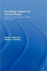 Providing Support to Young People: A Guide Interviewing Helping Relationships
