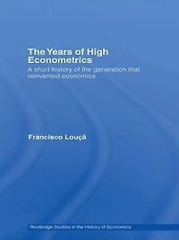 the Years of High Econometrics: A Short History Generation that Reinvented Economics