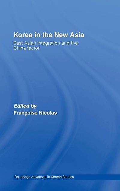Korea the New Asia: East Asian Integration and China Factor