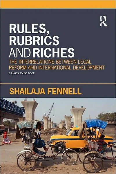 Rules, Rubrics and Riches: The Interrelations between Legal Reform and International Development