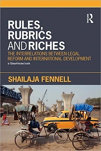 Rules, Rubrics and Riches: The Interrelations between Legal Reform and International Development