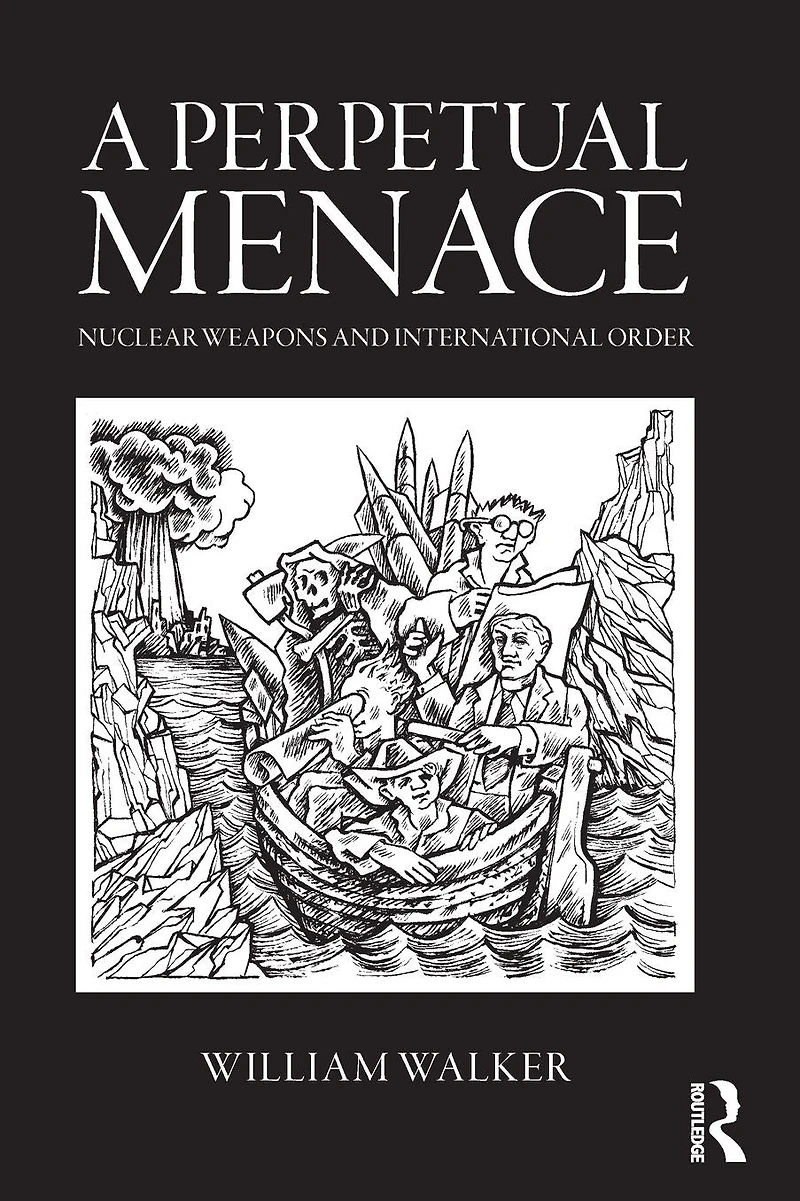A Perpetual Menace: Nuclear Weapons and International Order