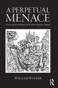 A Perpetual Menace: Nuclear Weapons and International Order