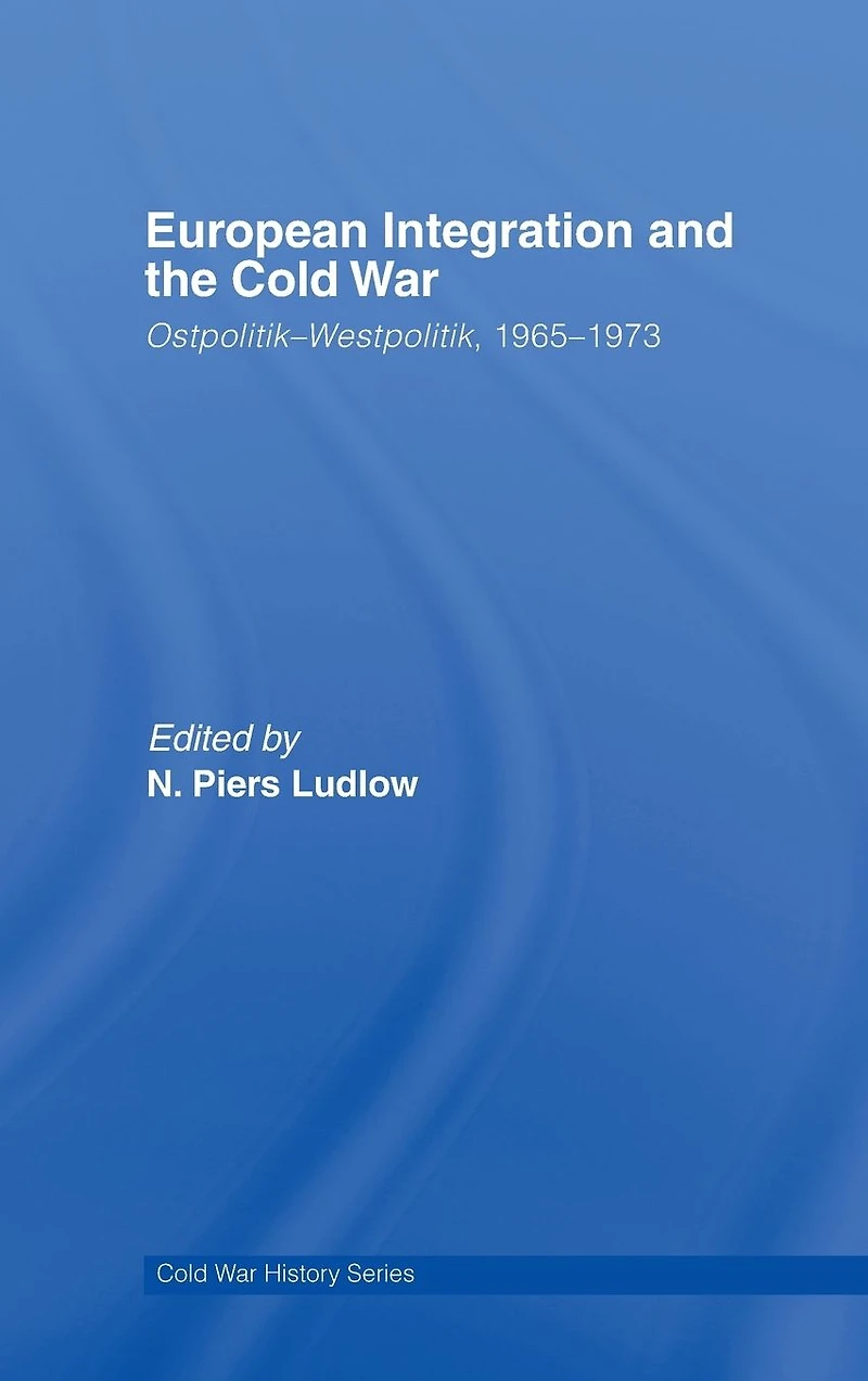 European Integration and the Cold War: Ostpolitik-Westpolitik, 1965-1973