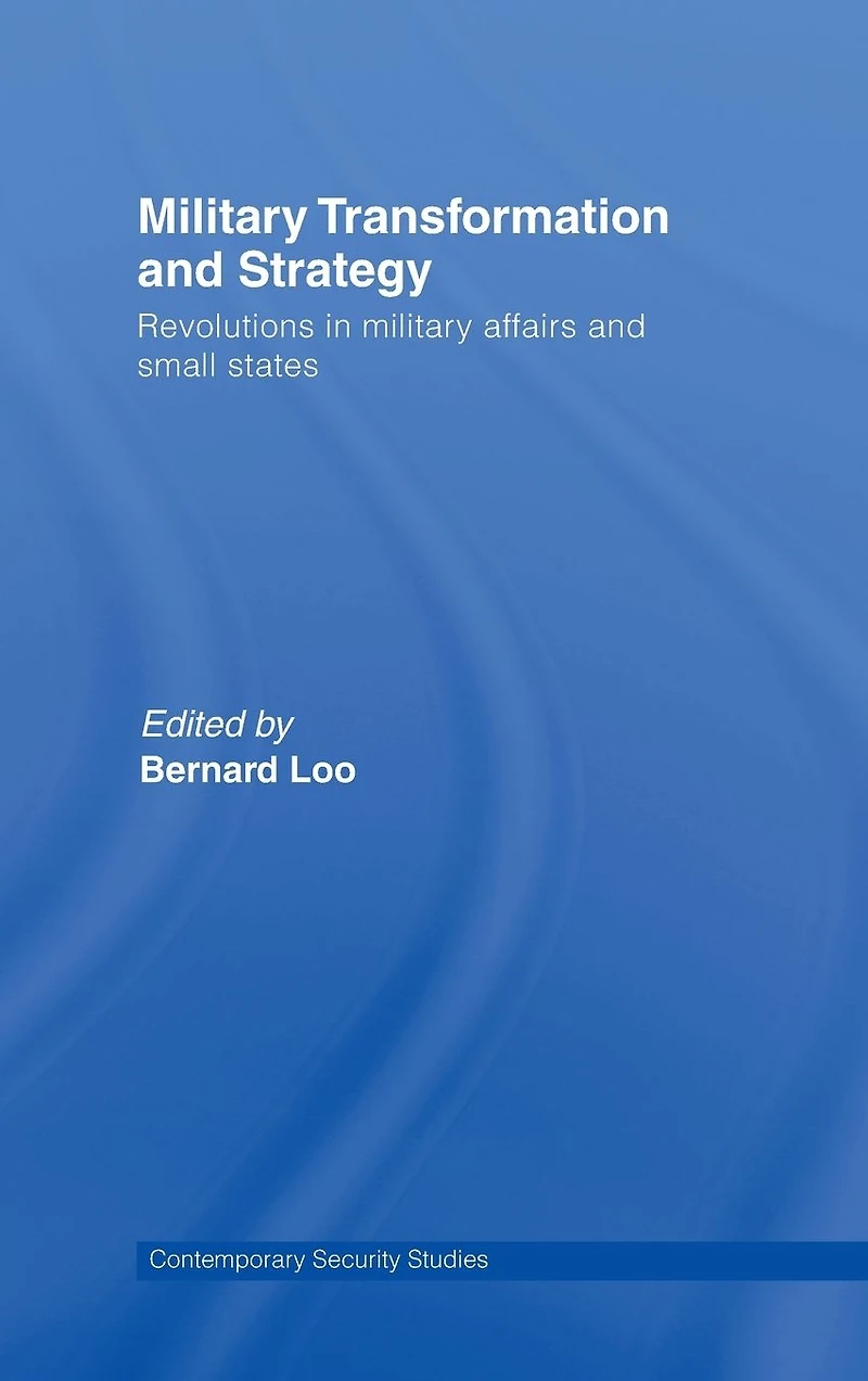 Military Transformation and Strategy: Revolutions Affairs Small States