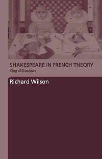 Shakespeare French Theory: King of Shadows
