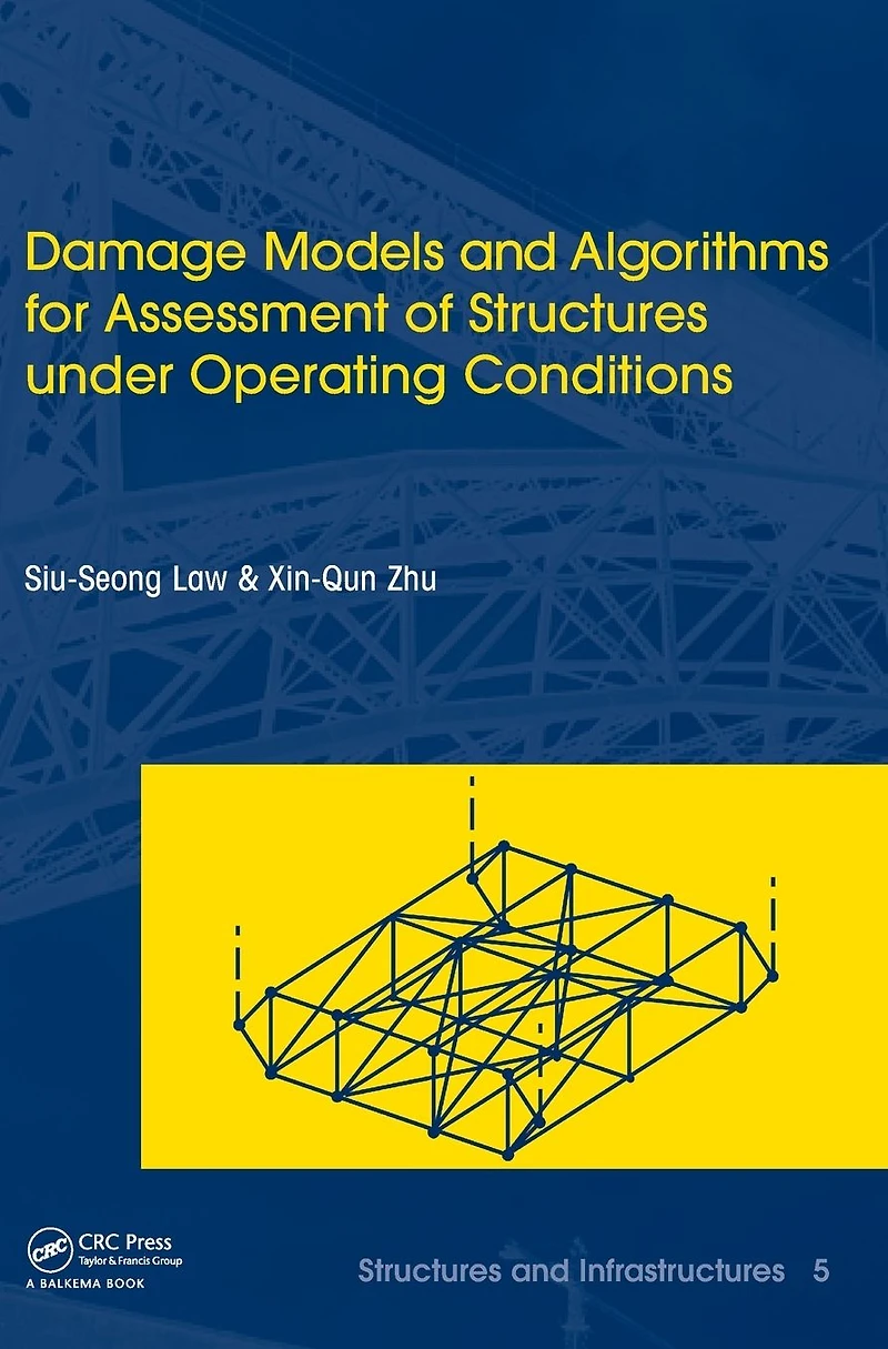 Damage Models and Algorithms for Assessment of Structures under Operating Conditions: Infrastructures Book Series, Vol. 5