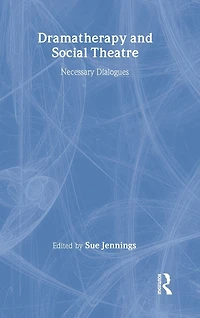 Dramatherapy and Social Theatre: Necessary Dialogues