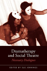 Dramatherapy and Social Theatre: Necessary Dialogues