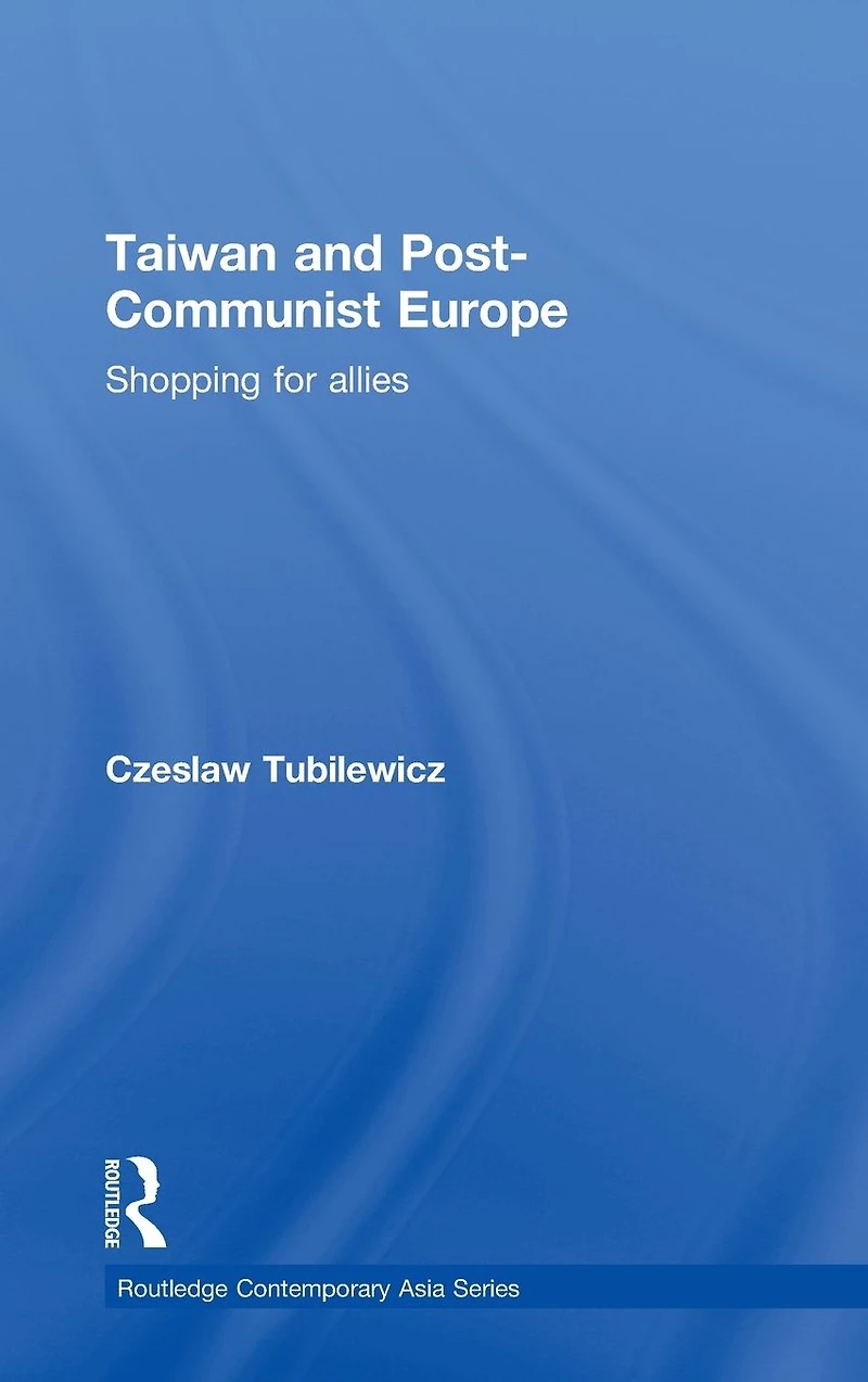 Taiwan and Post-Communist Europe: Shopping for Allies