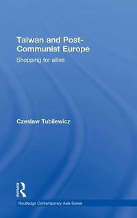 Taiwan and Post-Communist Europe: Shopping for Allies