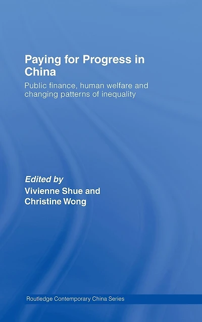 Paying for Progress China: Public Finance, Human Welfare and Changing Patterns of Inequality
