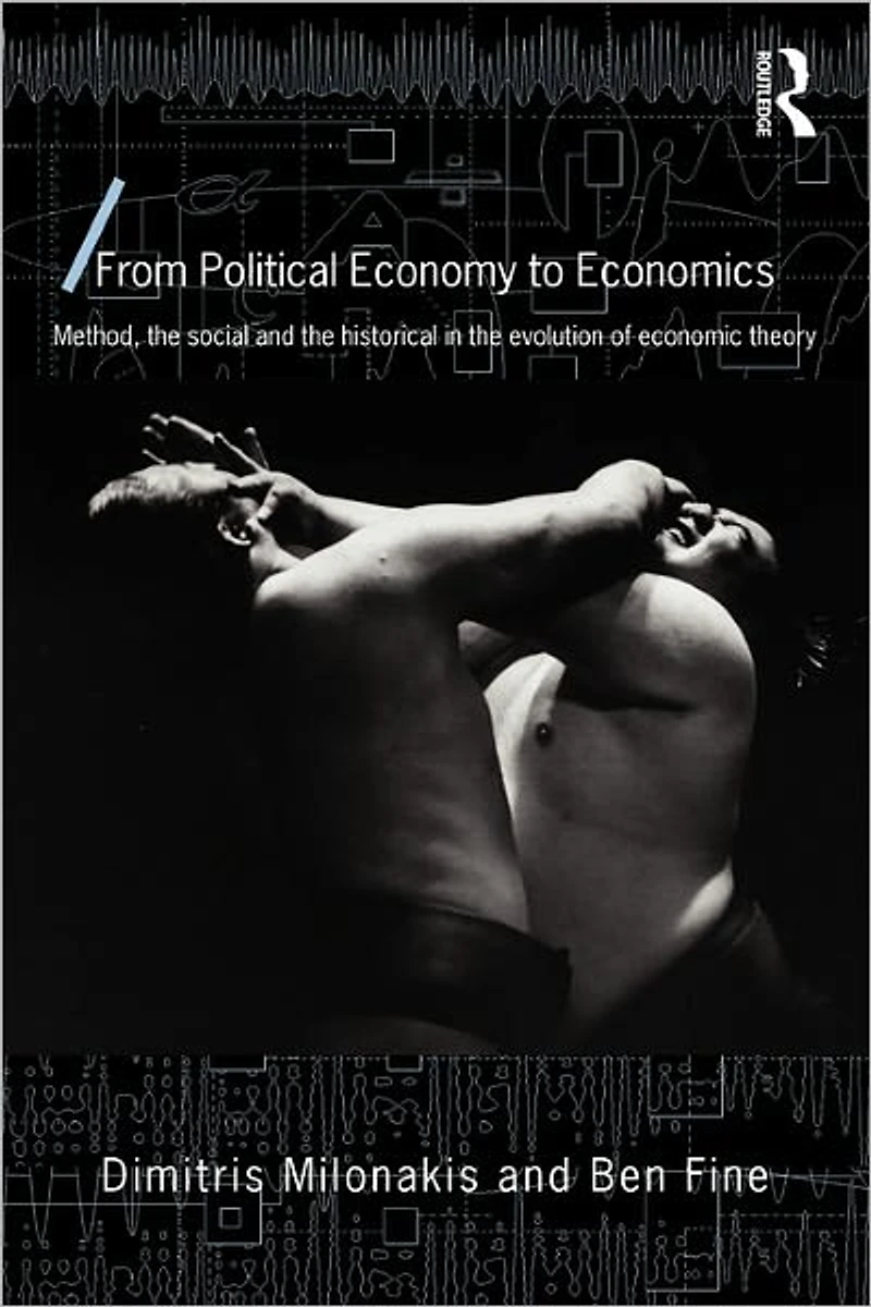 From Political Economy to Economics: Method, the social and historical evolution of economic theory