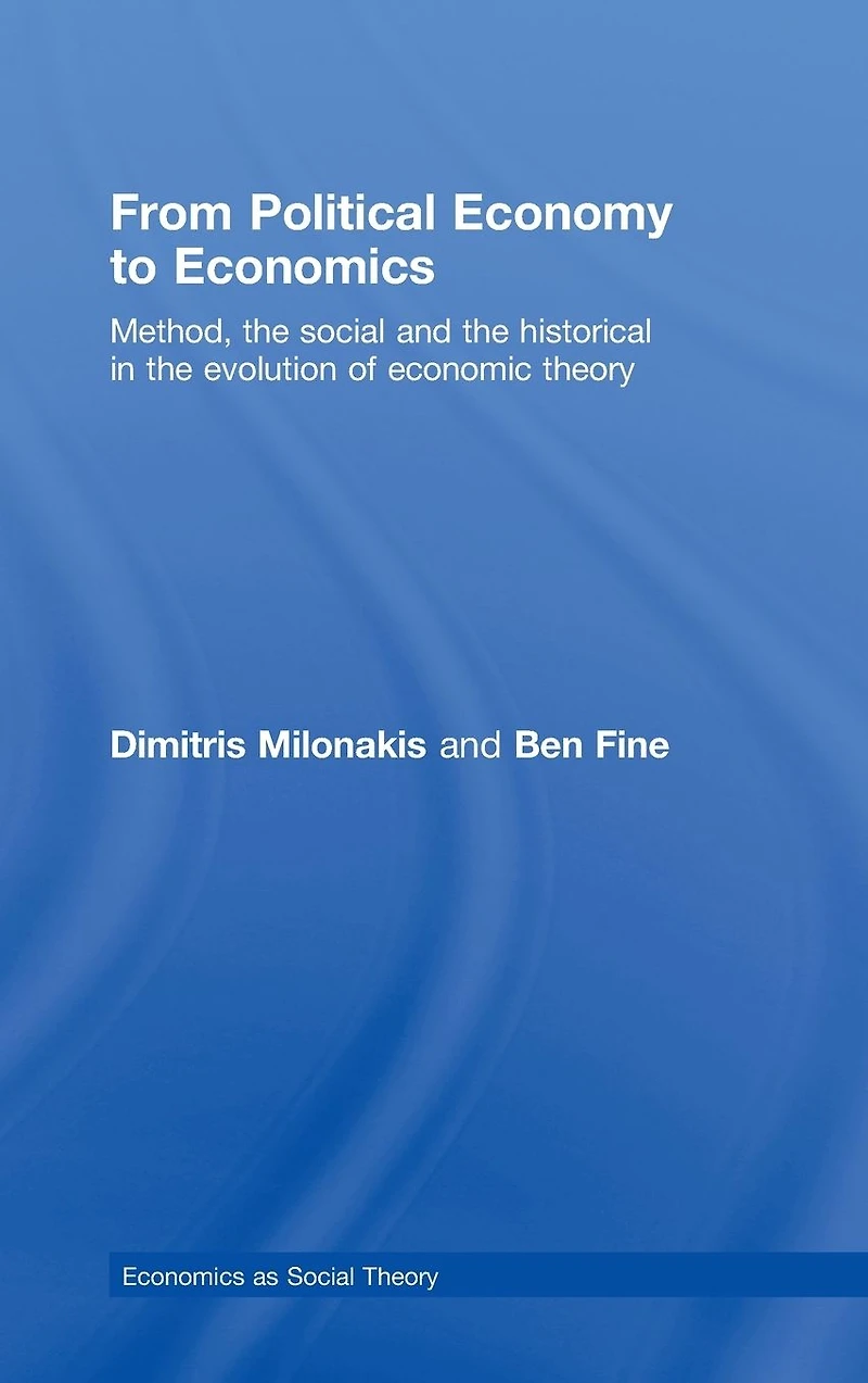 From Political Economy to Economics: Method, the social and historical evolution of economic theory