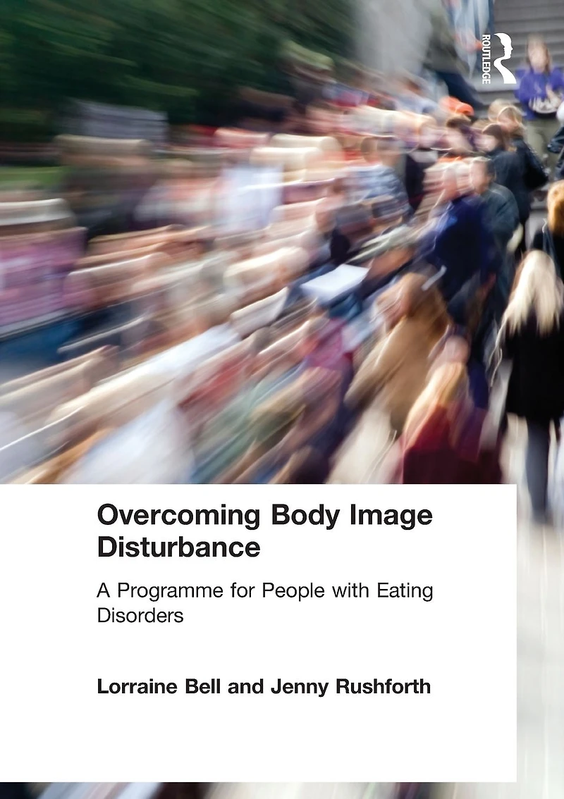 Overcoming Body Image Disturbance: A Programme for People with Eating Disorders