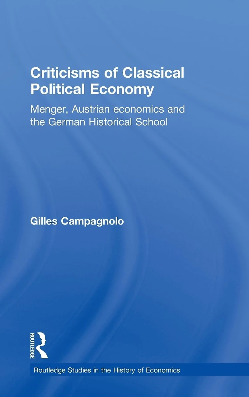 Criticisms of Classical Political Economy: Menger, Austrian Economics and the German Historical School