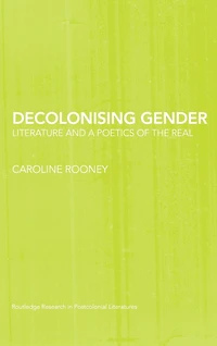 Decolonising Gender: Literature and a Poetics of the Real