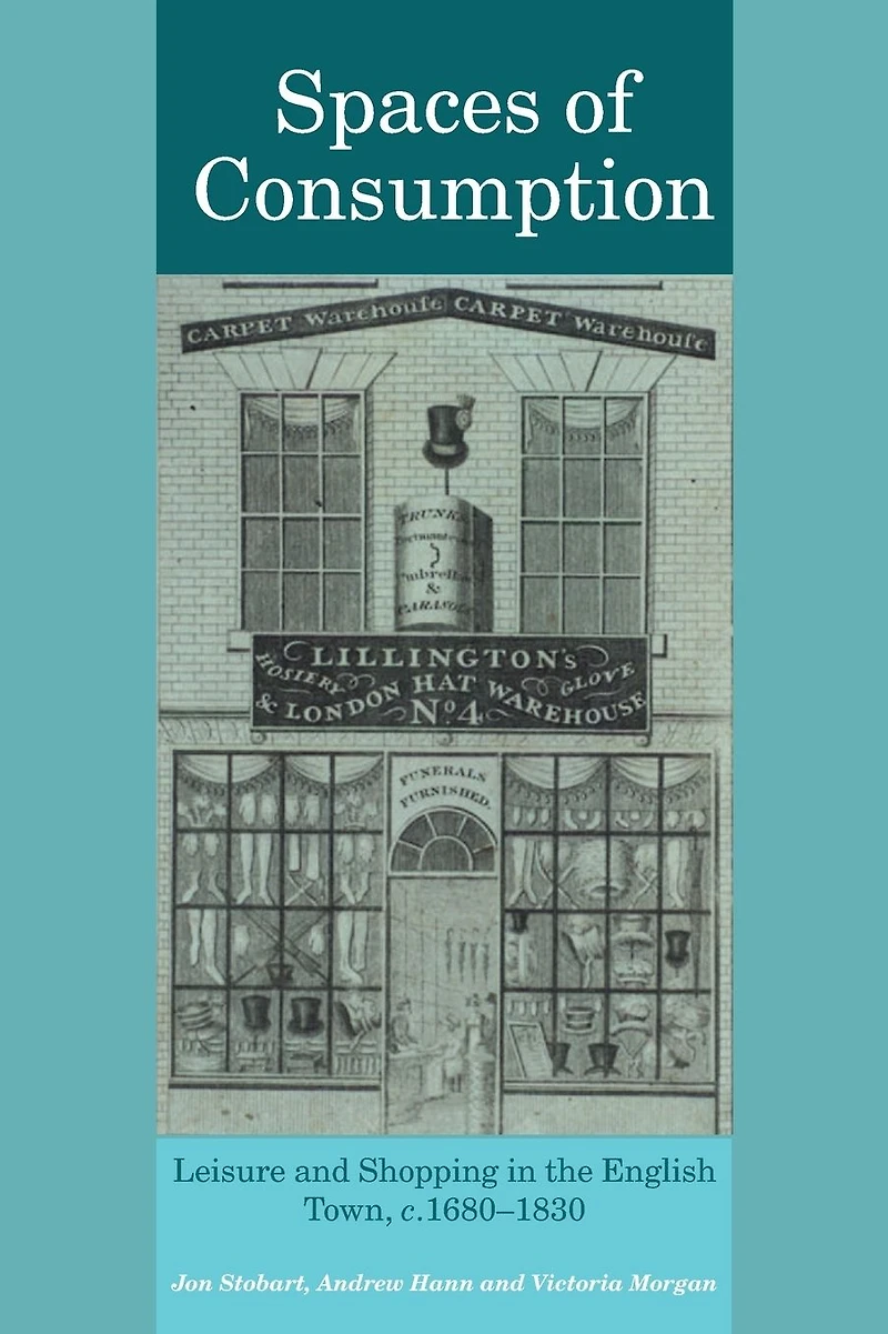 Spaces of Consumption: Leisure and Shopping the English Town, c.1680-1830