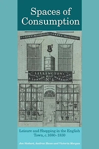 Spaces of Consumption: Leisure and Shopping the English Town, c.1680-1830