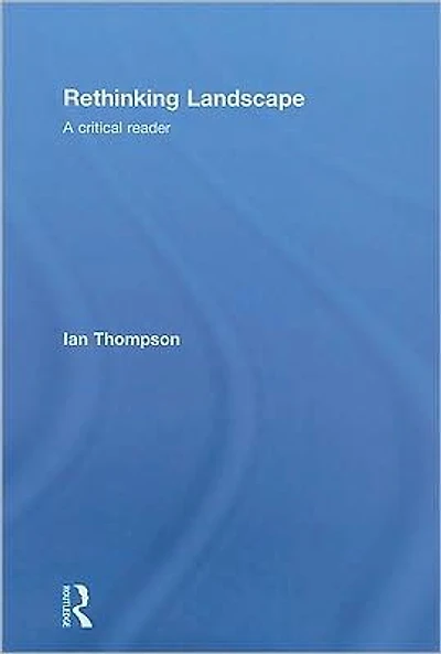 Rethinking Landscape: A Critical Reader