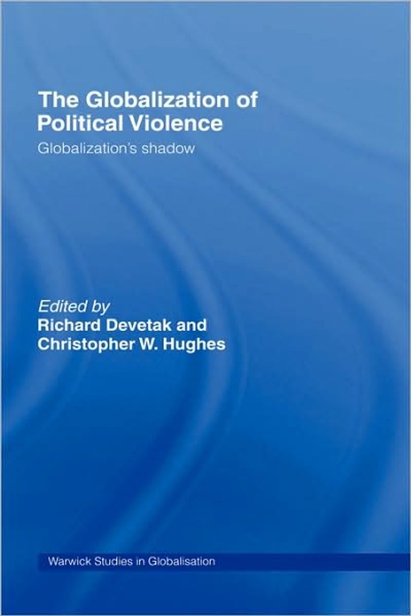 The Globalization of Political Violence: Globalization's Shadow
