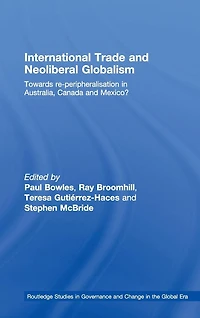 International Trade and Neoliberal Globalism: Towards Re-peripheralisation Australia, Canada Mexico?